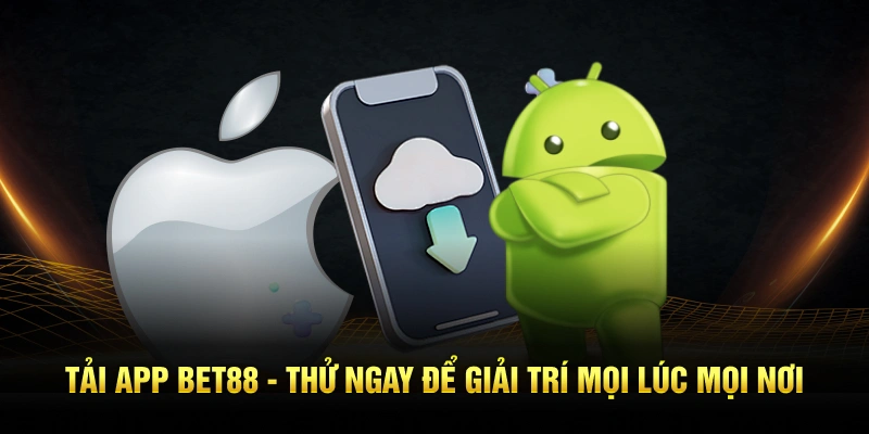Tải app bet88 thử ngay để giải trí mọi lúc mọi nơi
